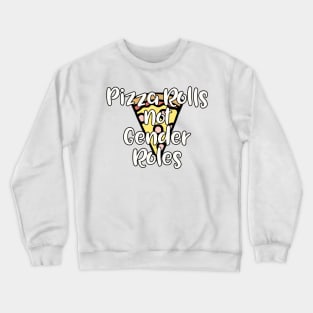 Pizza Rolls not Gender Roles Crewneck Sweatshirt